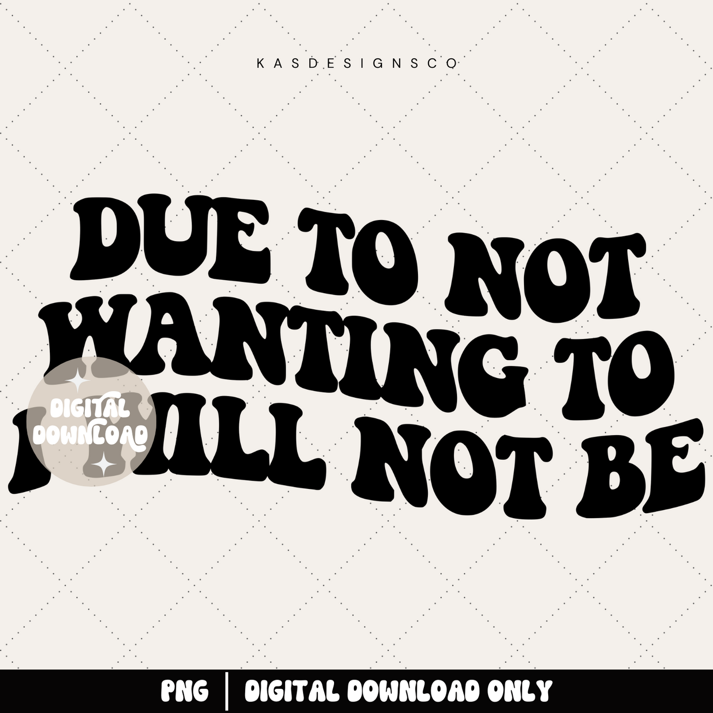 Due to not wanting to I will not be