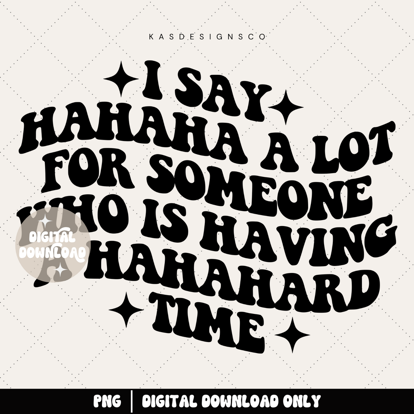 I say hahaha a lot for someone who is having a hahahard time