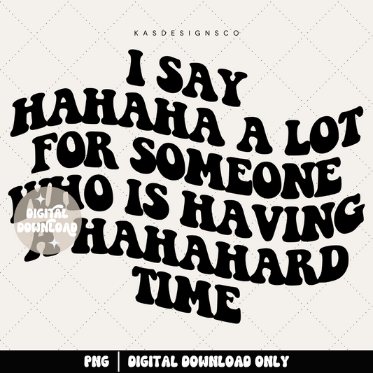 I say hahaha a lot for someone who is having a hahahard time