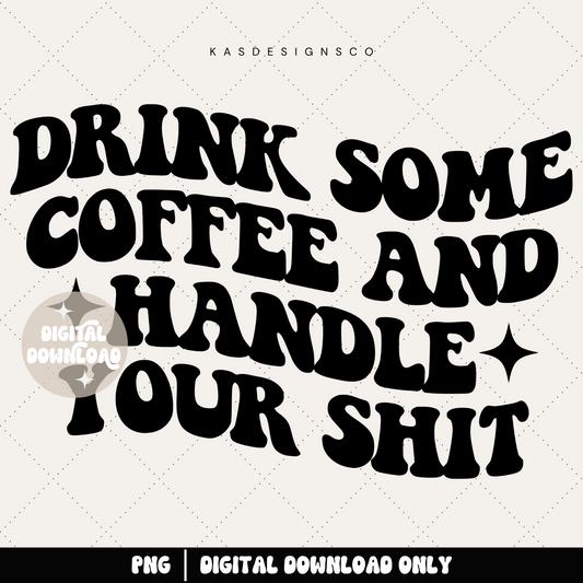 Drink some coffee and handle your shit