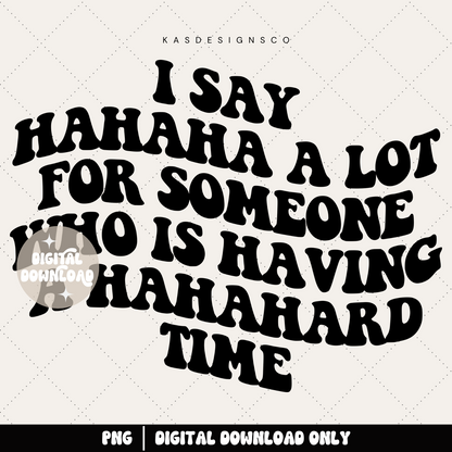 I say hahaha a lot for someone who is having a hahahard time